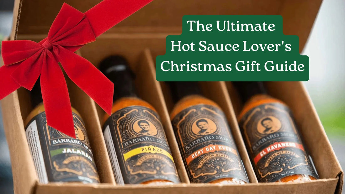 The Ultimate Hot Sauce Lover's Christmas Gift Guide - BarbaroMojo.com