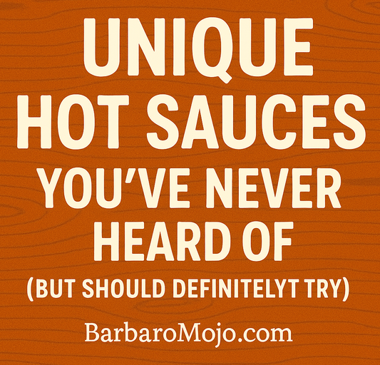 Unique Hot Sauces You've Never Heard Of (But Should Definitely Try) - BarbaroMojo.com